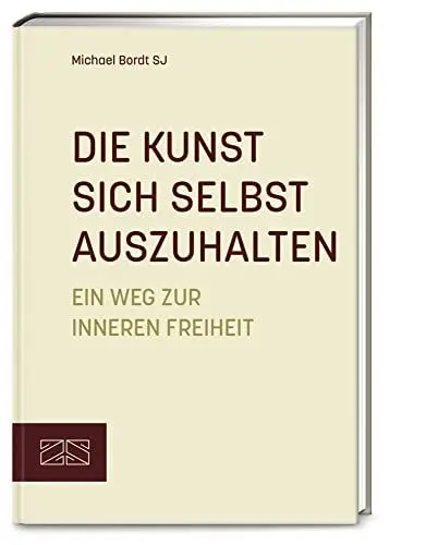 Produktbild: Die Kunst sich selbst auszuhalten: Ein Weg zur inneren Freiheit – Aktualisierte Neuausgabe