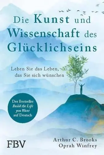 Produktbild: Die Kunst und Wissenschaft des Glücklichseins: Leben Sie das Leben, das Sie sich wünschen