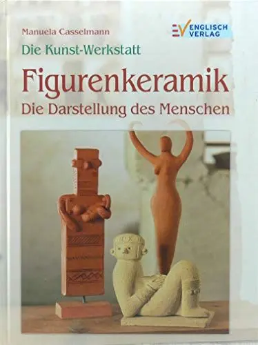 Produktbild: Die Kunstwerkstatt. Figurenkeramik. Die Darstellung des Menschen