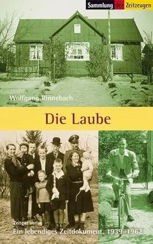 Produktbild: Die Laube: Ein lebendiges Zeitdokument. 1939-1962: Ein lebendiges Zeitdokument. 1939-1962. Hrsg. v. Jürgen Kleindienst (Sammlung der Zeitzeugen)
