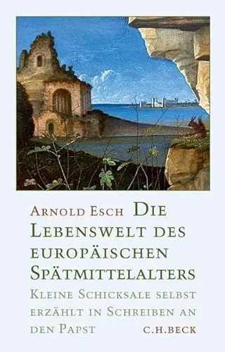 Produktbild: Die Lebenswelt des europäischen Spätmittelalters: Kleine Schicksale selbst erzählt in Schreiben an den Papst