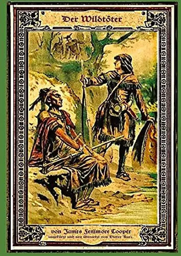 Produktbild: Die Lederstrumpf-Saga: Der Wildtöter, Band 1 von 5 weiteren der Lederstrumpfgechichen, Neuübersetzung der kompletten Originalausgabe von J. F. Cooper mit 13 Abbildungen aus dem 19. Jahrhundert.