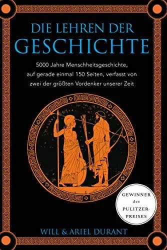 Produktbild: Die Lehren der Geschichte: 5000 Jahre Menschheitsgeschichte auf gerade einmal 150 Seiten, verfasst von zwei der größten Vordenker unserer Zeit