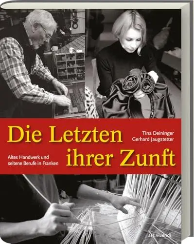 Produktbild: Die Letzten ihrer Zunft Altes Handwerk und aussterbende Berufe in Franken