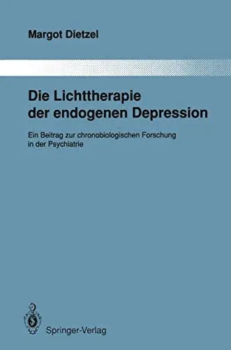 Produktbild: Die Lichttherapie der endogenen Depression: Ein Beitrag zur chronobiologischen Forschung in der Psychiatrie (Monographien aus dem Gesamtgebiete der Psychiatrie, Band 54)