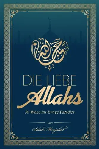 Produktbild: Die Liebe Allahs: 30 Wege ins Ewige Paradies