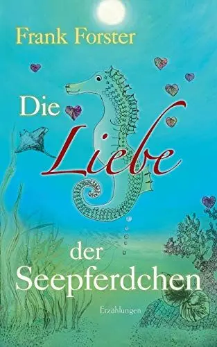 Produktbild: Die Liebe der Seepferdchen: Erzählungen