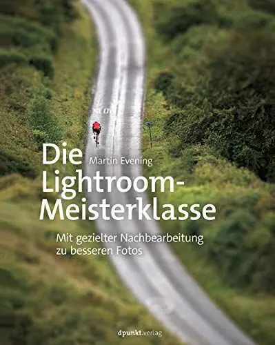 Produktbild: Die Lightroom-Meisterklasse: Mit gezielter Nachbearbeitung zu besseren Fotos