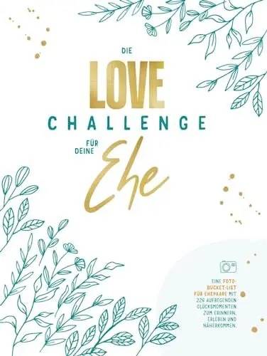 Produktbild: Die Love Challenge für deine Ehe: Eine Foto Bucket List für Ehepaare mit 226 aufregenden Glücksmomenten zum Erinnern, Erleben und Näherkommen.
