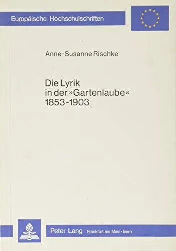Produktbild: Die Lyrik in der «Gartenlaube» 1853-1903: Untersuchungen zu Thematik, Form und Funktion (Europäische Hochschulschriften / European University Studies ... Langue et littérature allemandes, Band 516)