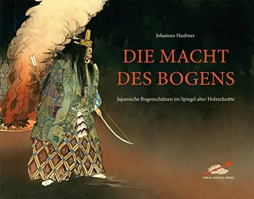 Produktbild: Die Macht des Bogens: Japanische Bogenschützen im Spiegel alter Holzschnitte