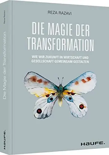 Produktbild: Die Magie der Transformation: Wie wir Zukunft in Wirtschaft und Gesellschaft gemeinsam gestalten (Haufe Fachbuch)