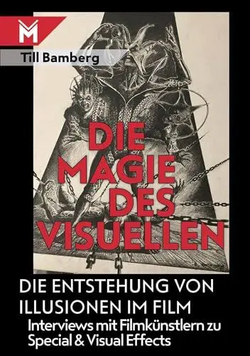Produktbild: Die Magie des Visuellen: Die Entstehung von Illusionen im Film - Interviews mit Filmkünstlern zu Special- und Visual Effects: Die Entstehung von ... mit Filmkünstlern zu Special & Visual Effects
