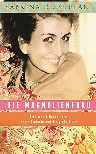 Produktbild: Die Magnolienfrau: Eine wahre Geschichte übers Freisein und die große Liebe