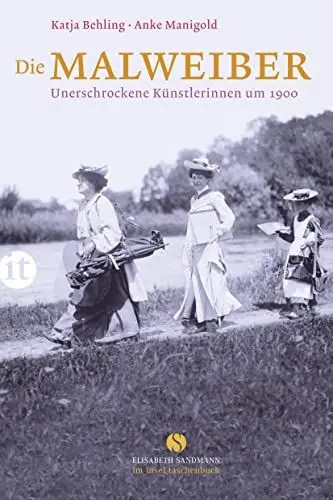 Produktbild: Die Malweiber: Unerschrockene Künstlerinnen um 1900 (Elisabeth Sandmann im insel taschenbuch)