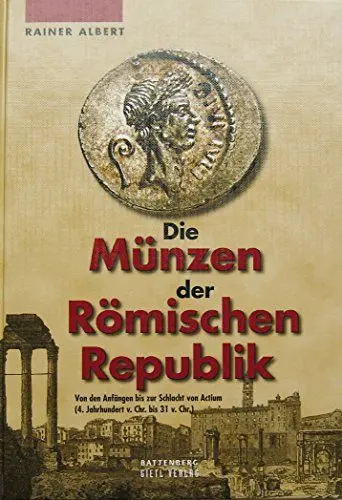 Produktbild: Die Münzen der Römischen Republik: Von den Anfängen bis zur Schlacht von Actium (4. Jahrhundert v. Chr. bis 31 v. Chr.)