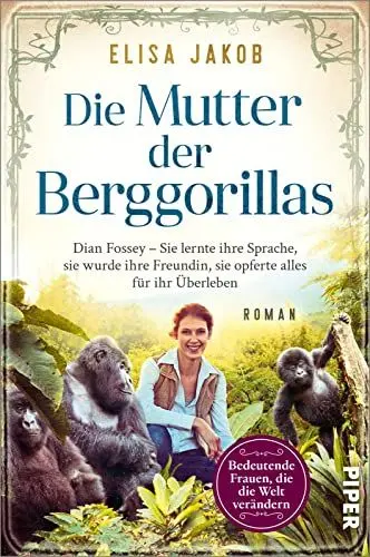 Produktbild: Die Mutter der Berggorillas (Bedeutende Frauen, die die Welt verändern 18): Dian Fossey – Sie lernte ihre Sprache, sie wurde ihre Vertraute, sie riskierte alles für ihr Überleben | Historischer Roman