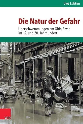 Produktbild: Die Natur der Gefahr: Überschwemmungen am Ohio River im 19. und 20. Jahrhundert (Umwelt Und Gesellschaft)