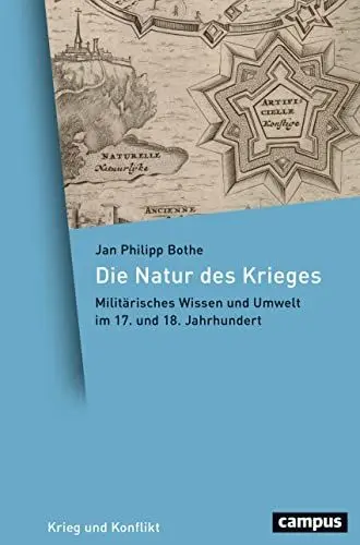 Produktbild: Die Natur des Krieges: Militärisches Wissen und Umwelt im 17. und 18. Jahrhundert (Krieg und Konflikt, 11)