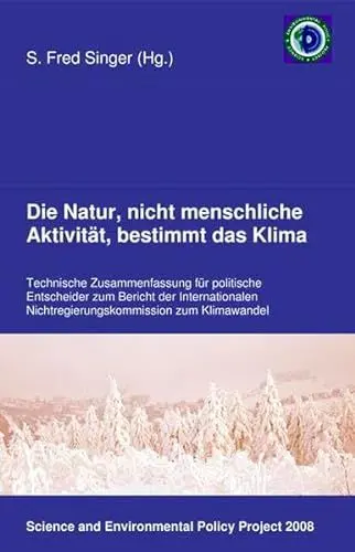 Produktbild: Die Natur, nicht menschliche Aktivität, bestimmt das Klima: Technische Zusammenfassung für politische Entscheider zum Bericht der Internationalen ... zum Klimawandel (NIPCC-Report).