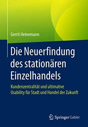Produktbild: Die Neuerfindung des stationären Einzelhandels: Kundenzentralität und ultimative Usability für Stadt und Handel der Zukunft