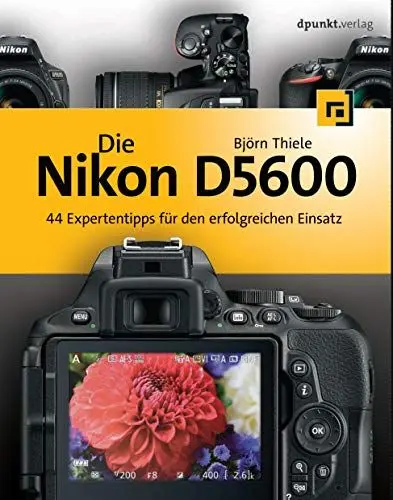 Produktbild: Die Nikon D5600: 44 Expertentipps für den erfolgreichen Einsatz