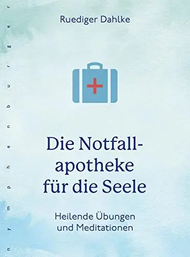 Produktbild: Die Notfallapotheke für die Seele: Heilende Übungen und Meditationen