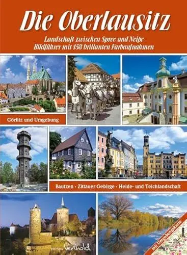 Produktbild: Die Oberlausitz - Landschaft zwischen Spree und Neiße: Görlitz, Bautzen, Zittauer Gebirge, Heide- und Teichlandschaft: Bildführer Oberlausitz mit 158 ... sowie mit Umgebungskarte von der Oberlausitz