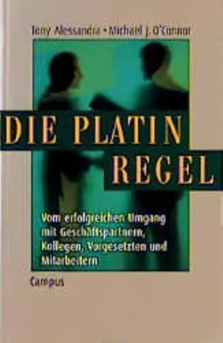 Produktbild: Die Platin-Regel: Vom erfolgreichen Umgang mit Geschäftspartnern, Kollegen, Vorgesetzten und Mitarbeitern