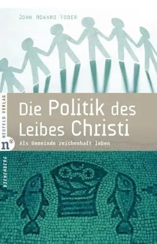 Produktbild: Die Politik des Leibes Christi: Als Gemeinde zeichenhaft leben (Edition Bienenberg)