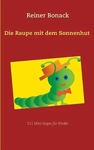 Produktbild: Die Raupe mit dem Sonnenhut: 111 Mini-Sagas für Kinder