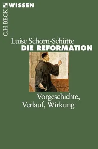 Produktbild: Die Reformation: Vorgeschichte, Verlauf, Wirkung (C.H.BECK Wissen)