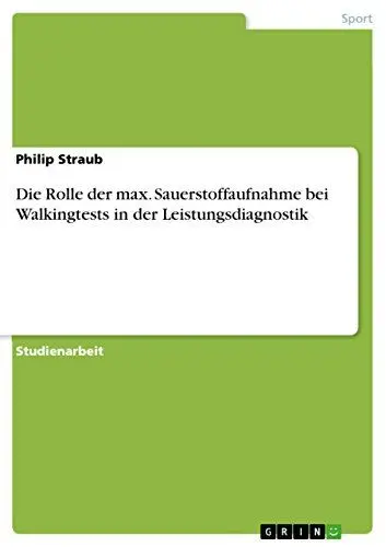 Produktbild: Die Rolle der max. Sauerstoffaufnahme bei Walkingtests in der Leistungsdiagnostik