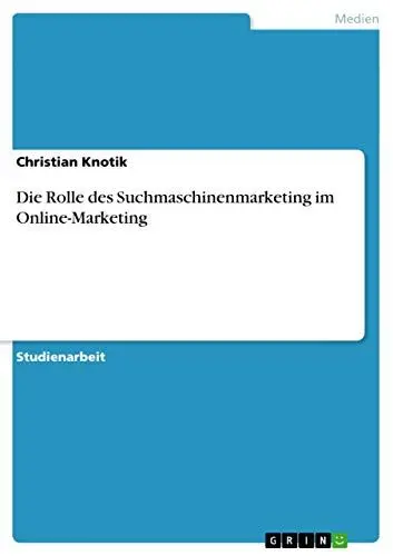 Produktbild: Die Rolle des Suchmaschinenmarketing im Online-Marketing