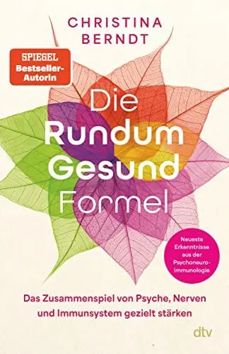 Produktbild: Die Rundum-Gesund-Formel: Das Zusammenspiel von Psyche, Nerven und Immunsystem gezielt stärken | Neueste Erkenntnisse aus der Psychoneuroimmunologie