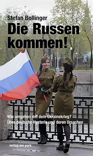 Produktbild: Die Russen kommen!: Wie umgehen mit dem Ukrainekrieg? Über deutsche Hysterie und deren Ursachen (verlag am park)