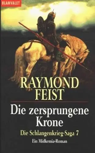 Produktbild: Die Schlangenkrieg-Saga. Ein Midkemia-Roman: Die Schlangenkrieg-Saga 7: Die zersprungene Krone: Ein Midkemia-Roman. Fantasy-Roman (BLA - Fantasy)