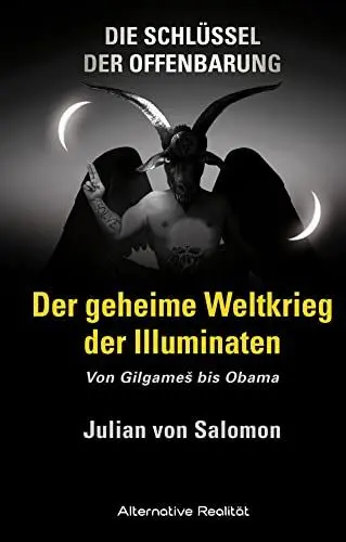 Produktbild: Die Schlüssel der Offenbarung: Der geheime Weltkrieg der Illuminaten: Von Gilgameš bis Obama: Von GilgameS bis Obama (Alternative Realität)