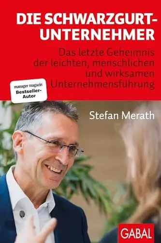 Produktbild: Die Schwarzgurt-Unternehmer: Das letzte Geheimnis der leichten, menschlichen und wirksamen Unternehmensführung (Dein Business)