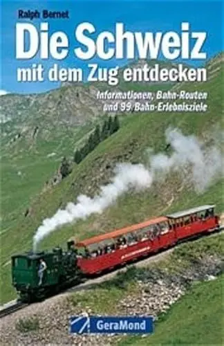 Produktbild: Die Schweiz mit dem Zug entdecken: Informationen, Bahn-Routen und 99 Bahn-Erlebnisziele (GeraMond)