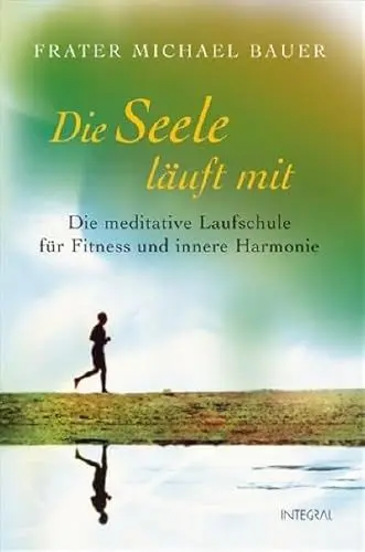 Produktbild: Die Seele läuft mit: Die meditative Laufschule für Fitness und innere Harmonie
