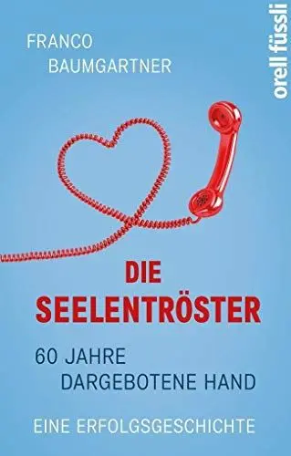 Produktbild: Die Seelentröster: 60 Jahre Dargebotene Hand – eine Erfolgsgeschichte