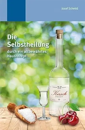 Produktbild: Die Selbstheilung durch ein altbewährtes Hausrezept: Durch altbewährtes Hausrezept