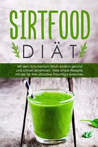 Produktbild: Die Sirtfood-Diät:: Gesund und schnell mit dem Schutzenzym Sirtuin abnehmen! Mit simplen Sirtfood Rezepten gelangen Sie endlich zu Ihrer Traumfigur. 50 Rezepte inklusive vegetarische Rezepte