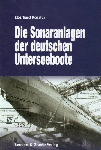 Produktbild: Die Sonaranlagen der deutschen U-Boote: Entwicklung, Erprobung, Einsatz und Wirkung akustischer Ortungs- und Täuschungseinrichtungen der deutschen Unterseeboote
