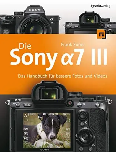 Produktbild: Die Sony Alpha 7 III: Das Handbuch für bessere Fotos und Videos