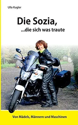 Produktbild: Die Sozia, die sich was traute: Von Mädels, Männern und Maschinen