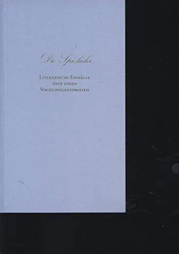 Produktbild: Die Spieluhr. Literarische Einfälle über einen Vogelsingautomaten: Mit Beiträgen v. Susanne Spöndlin, Jutta Lehmann, Barbara von Braun-Lacoste, Viola von Hohenzollern, Ingrid R. Donath u. Ilse Pohl