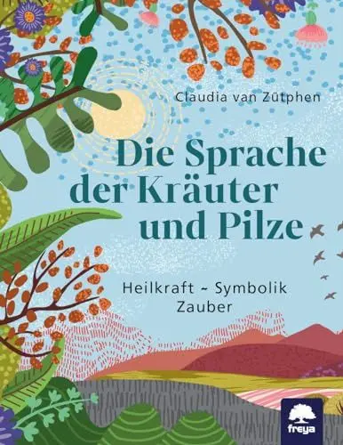 Produktbild: Die Sprache der Kräuter und Pilze: Heilkraft, Symbolik, Zauber