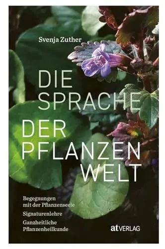 Produktbild: Die Sprache der Pflanzenwelt: Begegnungen mit der Pflanzenseele - Signaturenlehre - Ganzheitliche Pflanzenheilkunde. Ein Praxisbuch in ausführlichen Porträts über einheimische Heilpflanzen